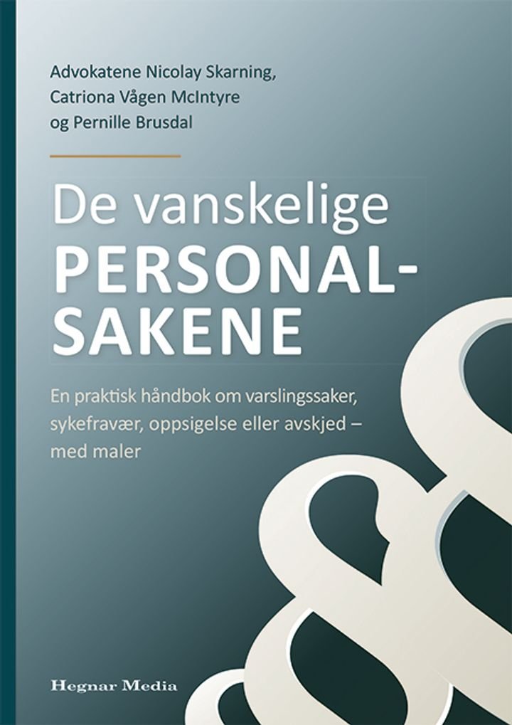 De vanskelige personalsakene - en praktisk håndbok om varslingssaker, sykefravær, oppsigelser eller avskjed - med maler