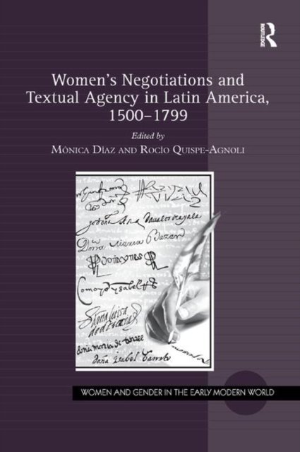 Women''s Negotiations and Textual Agency in Latin America, 1500-1799