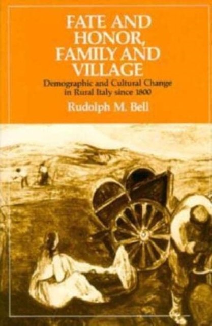 Fate and Honor, Family and Village – Demographic and Cultural Change in Rural Italy Since 1800