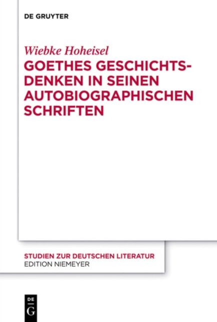 Goethes Geschichtsdenken in seinen Autobiographischen Schriften