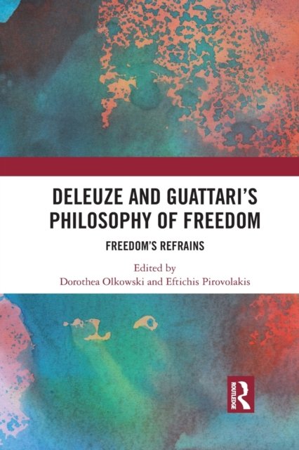 Deleuze and Guattari''s Philosophy of Freedom