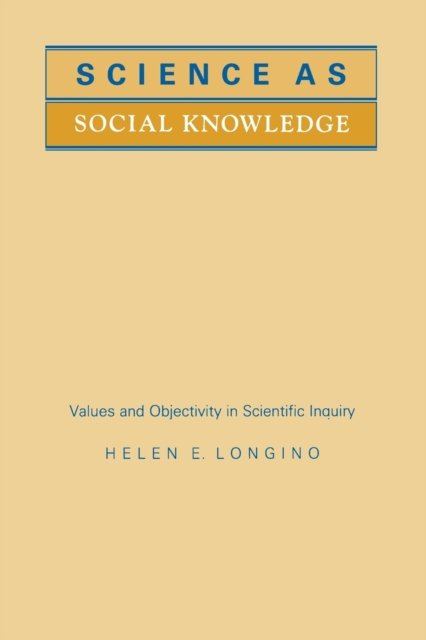 Science as Social Knowledge – Values and Objectivity in Scientific Inquiry