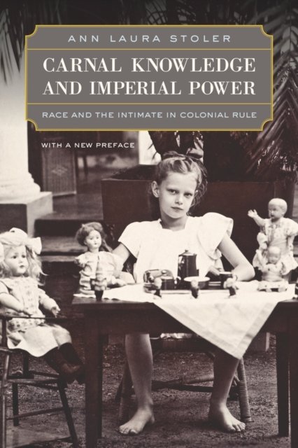 Carnal Knowledge and Imperial Power – Race and the Intimate in Colonial Rule