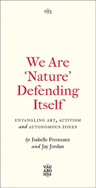 We Are 'Nature' Defending Itself – Entangling Art, Activism and Autonomous Zones