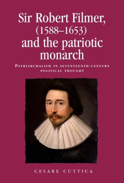 Sir Robert Filmer (1588–1653) and the Patriotic Monarch