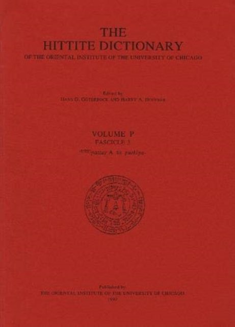 Hittite Dictionary of the Oriental Institute of the University of Chicago Volume P, fascicle 3 (pattar to putkiya-)