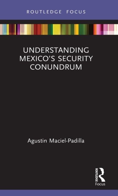 Understanding Mexico''s Security Conundrum