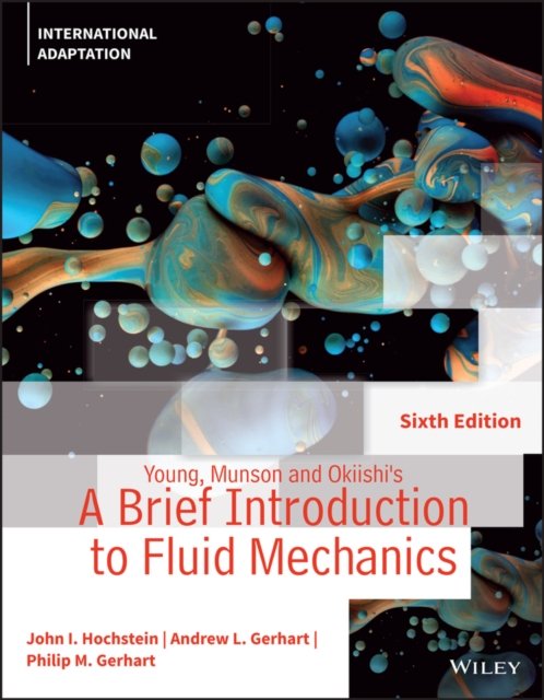 Young, Munson and Okiishi's A Brief Introduction to Fluid Mechanics, 6th Edition, International Adaptation