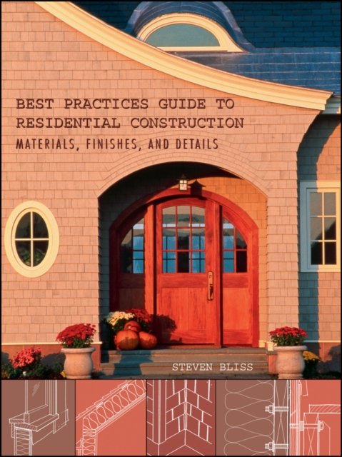 Best Practices Guide to Residential Construction –  Materials, Finishes and Details