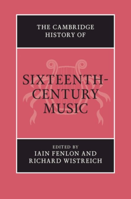 The Cambridge History of Sixteenth-Century Music