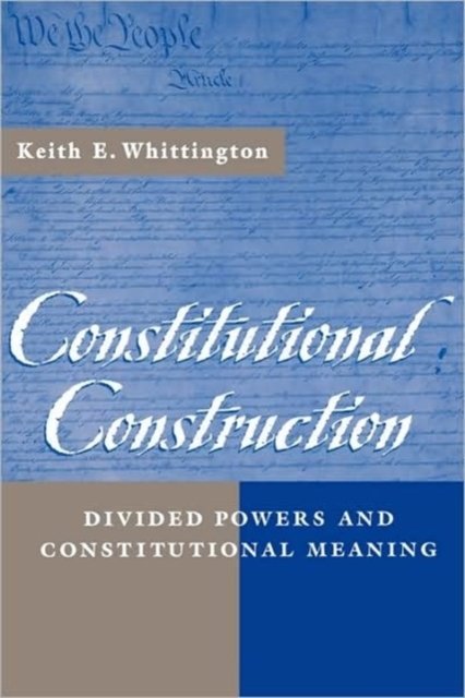 Constitutional Construction – Divided Powers & Constitutional Meaning