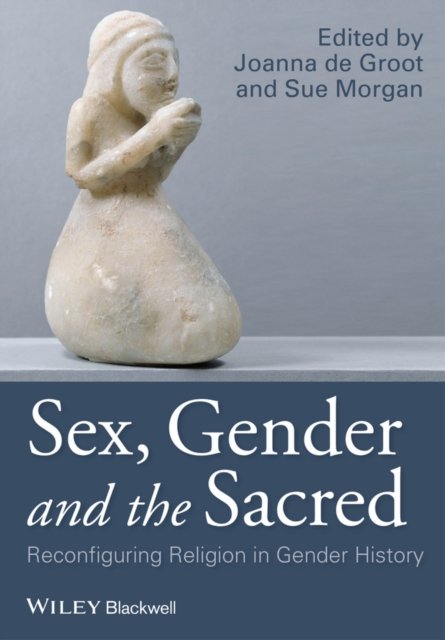 Sex, Gender and the Sacred – Reconfiguring Religion in Gender History