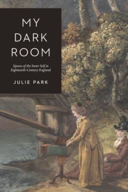 My Dark Room – Spaces of the Inner Self in Eighteenth–Century England