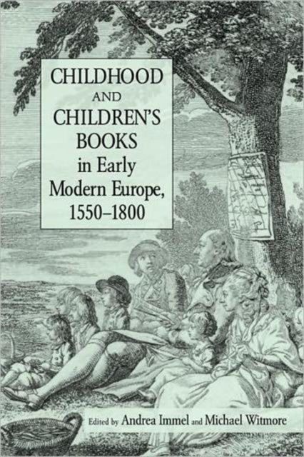 Childhood and Children's Books in Early Modern Europe, 1550-1800