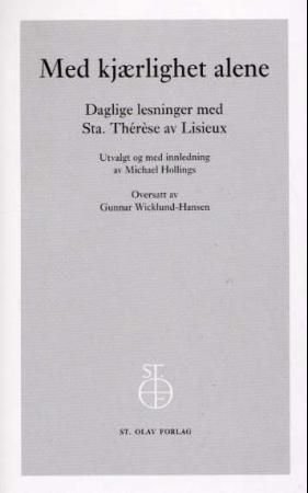 Med kjærlighet alene - daglige lesninger med Sta. Thérèse av Lisieux