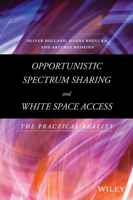 Opportunistic Spectrum Sharing and White Space Access – The Practical Reality