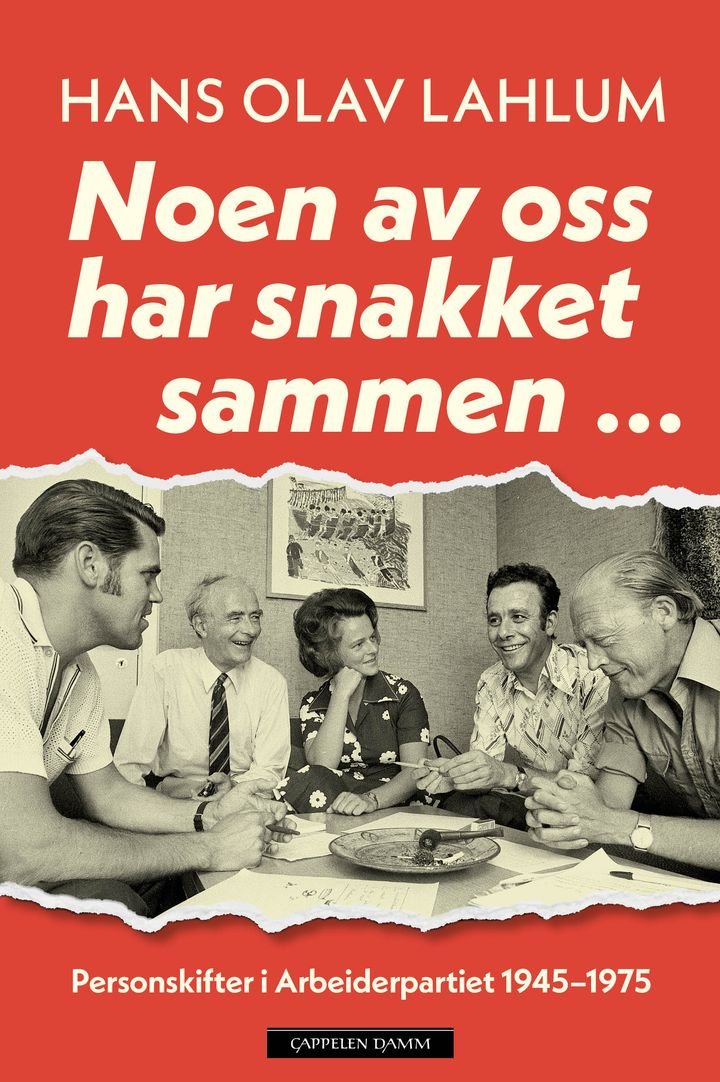 Noen av oss har snakket sammen ... - personskifter i Arbeiderpartiet 1945–1975