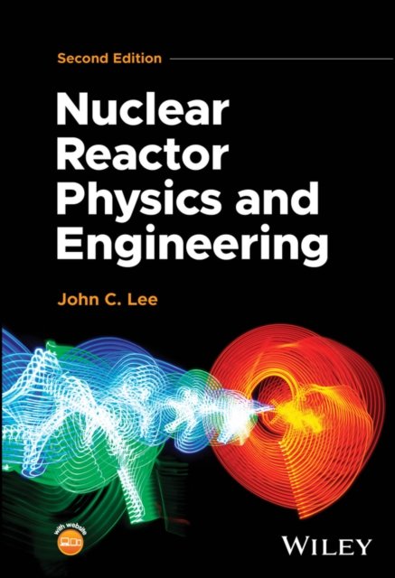 Nuclear Reactor Physics and Engineering, 2nd Edition