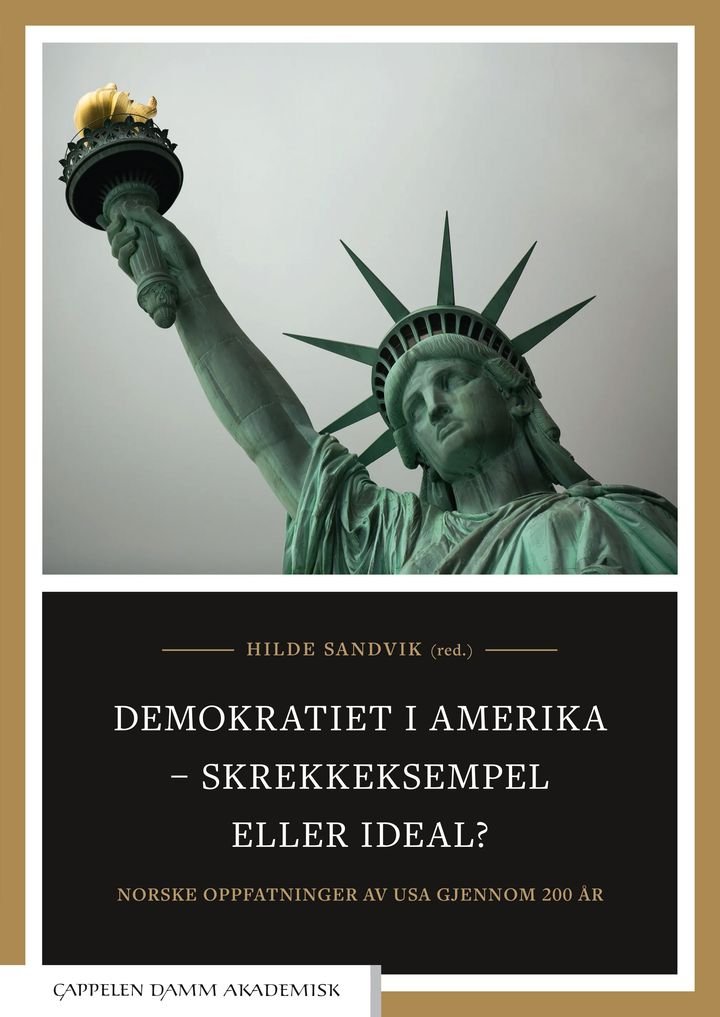 Demokratiet i Amerika - skrekkeksempel eller ideal? - norske oppfatninger av USA gjennom 200 år