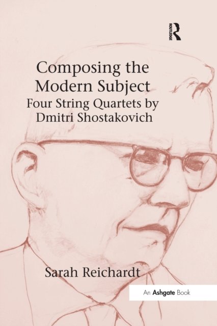 Composing the Modern Subject: Four String Quartets by Dmitri Shostakovich