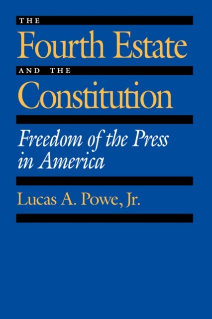 The Fourth Estate and the Constitution – Freedom of the Press in America