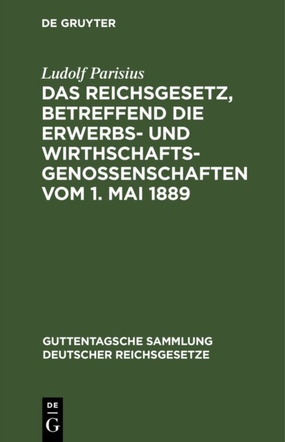Reichsgesetz, betreffend die Erwerbs- und Wirthschafts-Genossenschaften vom 1. Mai 1889