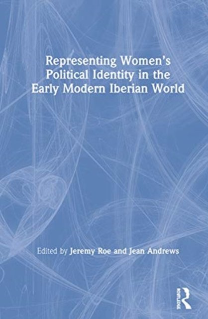 Representing Women’s Political Identity in the Early Modern Iberian World