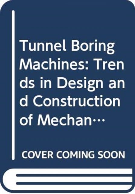 Tunnel Boring Machines: Trends in Design and Construction of Mechanical Tunnelling