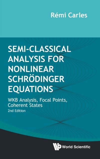 Semi-classical Analysis For Nonlinear Schrodinger Equations: Wkb Analysis, Focal Points, Coherent States (Second Edition)