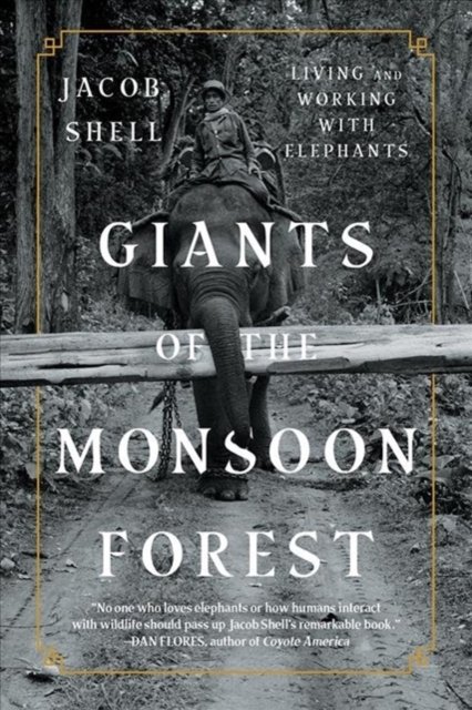 Giants of the Monsoon Forest – Living and Working with Elephants