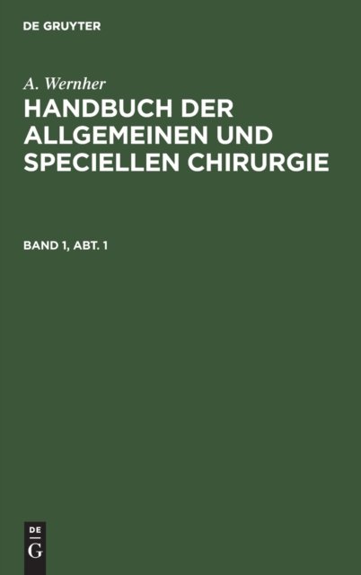 A. Wernher: Handbuch Der Allgemeinen Und Speciellen Chirurgie. Band 1, Abt. 1
