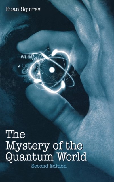 The Mystery of the Quantum World