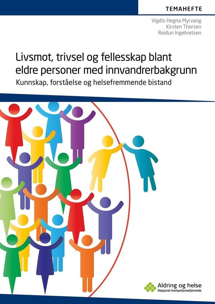 Livsmot, trivsel og fellesskap blant eldre personer med innvandrerbakgrunn - kunnskap, forståelse og helsefremmende bistand