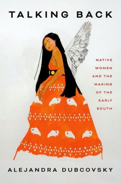 Talking Back – Native Women and the Making of the Early South