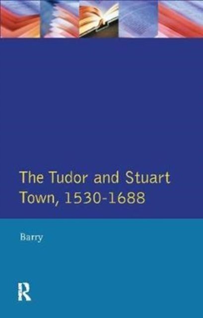 The Tudor and Stuart Town 1530 - 1688