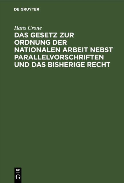 Gesetz zur Ordnung der nationalen Arbeit nebst Parallelvorschriften und das bisherige Recht