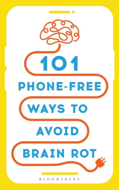 101 Phone-Free Ways to Avoid Brain Rot