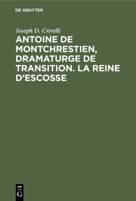 Antoine de Montchrestien, dramaturge de transition. La Reine d’Escosse