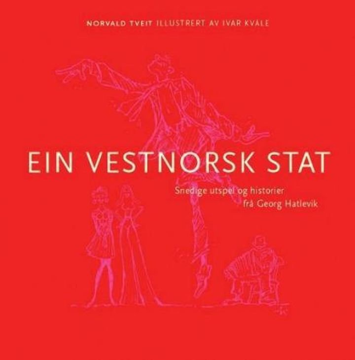 Ein vestnorsk stat - snedige utspel og historier frå Georg Hatlevik
