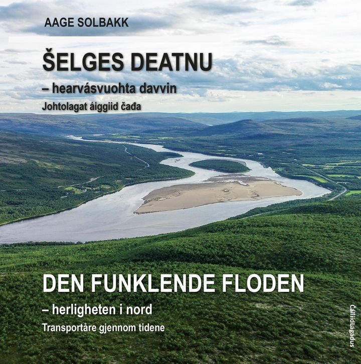 Šelges deatnu = Den funklende floden : herligheten i nord : transportåre gjennom tidene - hearvásvuohta davvin : johtolagat áiggiid čađa