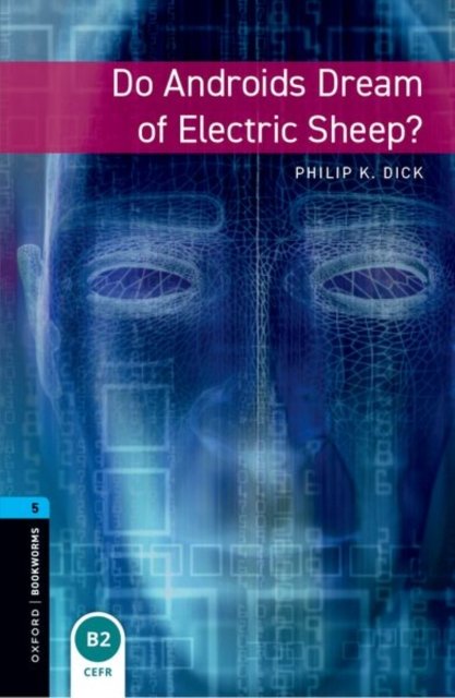Oxford Bookworms Library: Level 5: Do Androids Dream of Electric Sheep?
