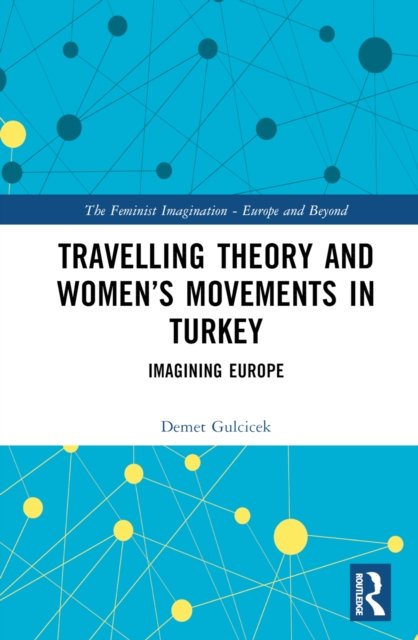 Travelling Theory and Women''s Movements in Turkey
