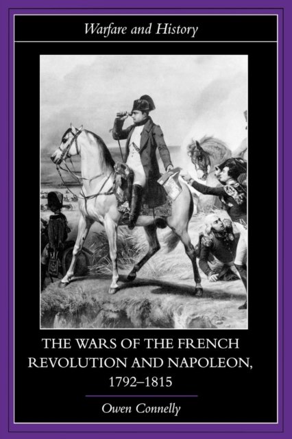 The Wars of the French Revolution And Napoleon, 1792-1815