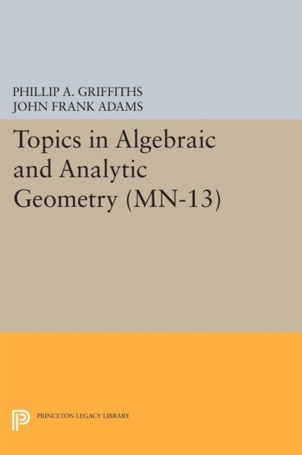 Topics in Algebraic and Analytic Geometry – Notes From a Course of Phillip Griffiths