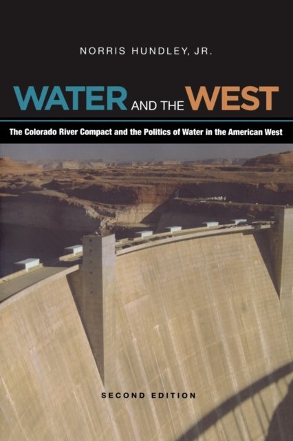 Water and the West – The Colorado River Compact and the Politics of Water in the American West – Second Edition