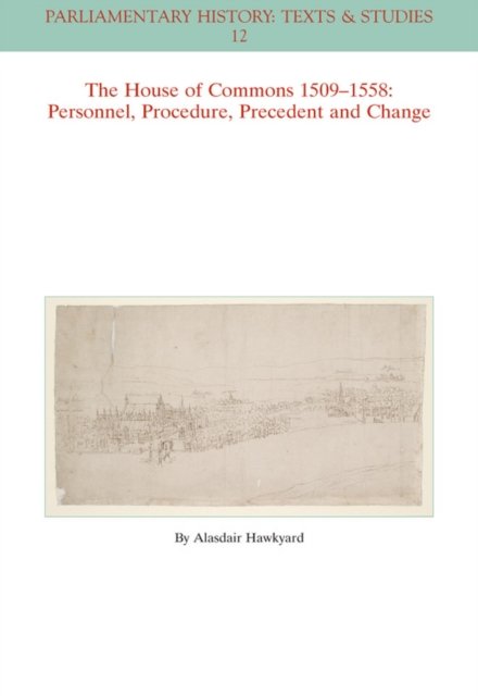The House of Commons 1509–1558 – Personnel, Proced ure, Precedent and Change