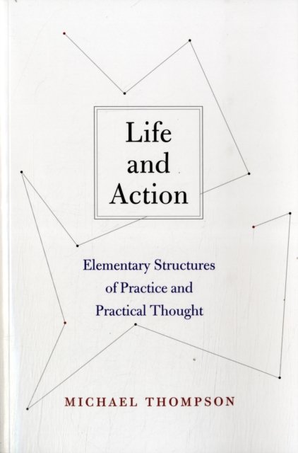 Life and Action – Elementary Structures of Practice and Practical Thought
