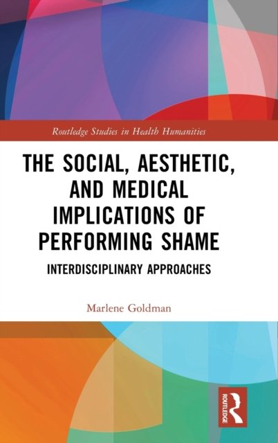 The Social, Aesthetic, and Medical Implications of Performing Shame