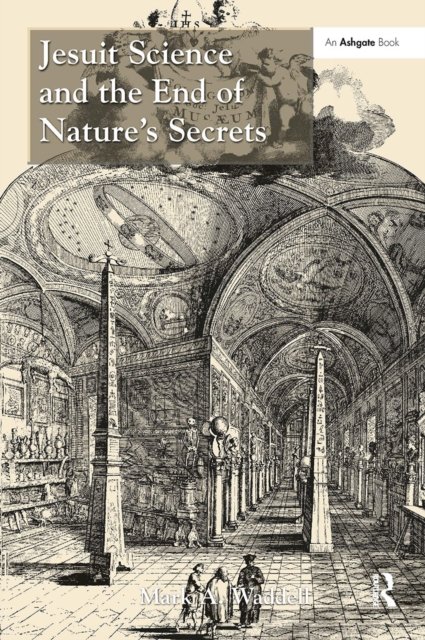 Jesuit Science and the End of Nature''s Secrets
