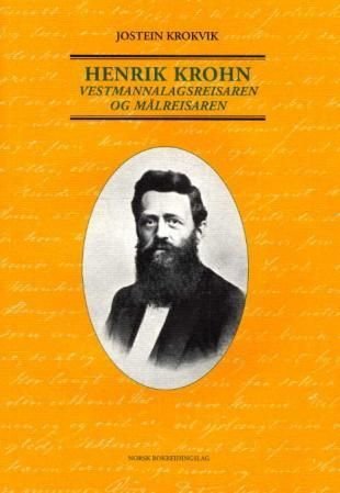 Henrik Krohn - 1826-1879 : vestmannalagsreisaren og målreisaren : bergensar og sogndøl, bladmann og diktar, fyrstikkemakar, hagemann, kulturbyggjar